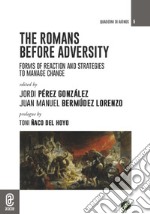 The romans before adversity. Forms of reaction and strategies to manage change libro