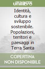 Identità, cultura e sviluppo sostenibile. Popolazioni, territori e paesaggi in Terra Santa