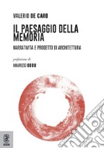 Il paesaggio della Memoria. Narratività e progetto di architettura