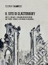 Il sito di Glastonbury. Fonti letterarie e indagini archeologiche sul «primo» contesto cristiano di Britannia libro