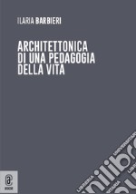 Architettonica di una pedagogia della vita libro