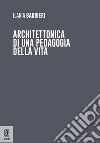 Architettonica di una pedagogia della vita libro di Barbieri Ilaria