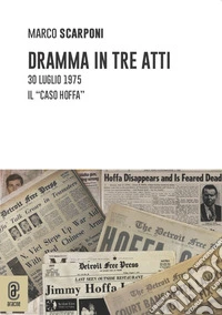 Dramma in tre atti. 30 luglio 1975. Il «caso Hoffa» libro