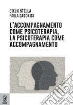 L'accompagnamento come psicoterapia, la psicoterapia come accompagnamento