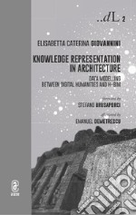 Knowledge representation in architecture. Data modelling between digital humanities and H-BIM libro