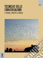 Tecniche delle conversazioni. Il trauma, l'oggetto, la parola (2021). Vol. 2 libro