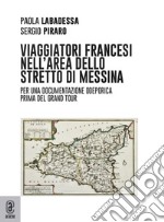 Viaggiatori francesi nell'area dello Stretto di Messina. Per una documentazione odeporica prima del Grand Tour libro