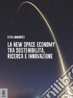 La new space economy tra sostenibilità, ricerca e innovazione