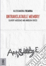 Untranslatable memory. Slavery museums and angolan voices libro