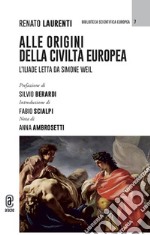 Alle origini della civiltà europea. L'Iliade letta da Simone Weil libro