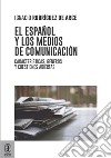 El español y los medios de comunicación. Características, géneros y cuestiones abiertas libro di Rodríguez de Arce Ignacio