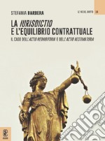 La iurisdictio e l'equilibrio contrattuale. Il caso dell'actio redhibitoria e dell'actio aestimatoria libro