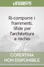 Ri-comporre i frammenti. Sfide per l'architettura a rischio libro