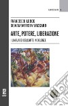 Arte, potere, liberazione. I linguaggi dell'arte in Deleuze libro