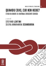 Quamdiu cras, cur non hodie? Studi in onore di Antonia Criscenti Grassi. Opera completa libro