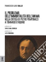 Il problema dell'immortalità dell'anima nella critica di Pietro Pomponazzi a Tommaso d'Aquino libro