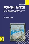 Profanazioni dantesche. Saggi di libero amore per la Divina commedia nel VII centenario della morte di Dante libro