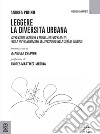 Leggere la diversità urbana. Espressioni grafiche e modelli interpretativi per la rappresentazione del paesaggio della città di Cagliari libro di Pirinu Andrea