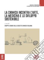 La chimica incontra l'arte, la medicina e lo sviluppo sostenibile libro