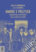 Amore e politica. Discorso sulla Costituzione e sulla dignità dell'uomo libro