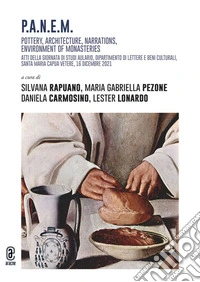 P:A:N:E:M. Pottery, Architecture, Narrations, Environment of monasteries. Atti della giornata di studi Aulario, Dipartimento di Lettere e Beni culturali, Santa Maria Capua Vetere, 16 dicembre 2021 libro