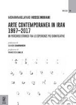 Arte contemporanea in Iran 1997-2017. Un percorso storico fra le esperienze più significative libro