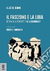 Il fascismo e la Libia. Storia di un conflitto per la riconquista libro