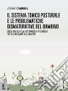 Il sistema tonico posturale e le problematiche dismaturative del bambino. Guida pratica alla posturologia pediatrica per gli educatori dell'infanzia libro