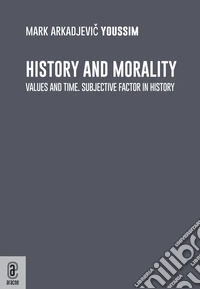 History and morality. Values and time. Subjective factor in history