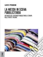 La messa in scena pubblicitaria. Un'analisi del discorso pubblicitario a stampa nelle riviste italiane