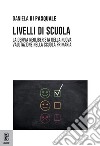 Livelli di scuola. La deriva neoliberista della nuova valutazione nella scuola primaria libro di Di Pasquale Daniela