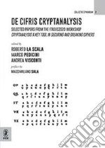 De Cifris Cryptanalysis. Selected papers from the ITASEC2020 Workshop Cryptanalysis a Key Tool in Securing and Breaking Ciphers libro