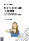 Rifiuto, rifiutanti e rifiutati. Respingimento/accoglimento. Gusto/disgusto, consenso/dissenso libro di Prenesti Enrico