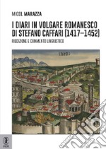 I diari in volgare romanesco di Stefano Caffari (1417-1452). Riedizione e commento linguistico libro