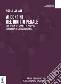 Ai confini del diritto penale. Uno studio dei modelli di confisca in assenza di condanna formale libro