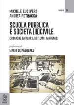 Scuola pubblica e società (in)civile. Cronache lapidarie dei tempi pandemici libro