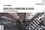 Edifici della produzione in Sicilia. Esempi di archeologia industriale libro