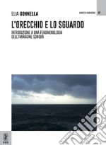 L'orecchio e lo sguardo. Introduzione a una fenomenologia dell'immagine sonora libro