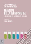 Frontiere della dermochimica. Le neuroscienze per la cosmesi oltre la bellezza libro