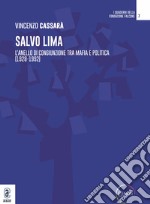 Salvo Lima. L'anello di congiunzione tra mafia e politica (1928-1992)