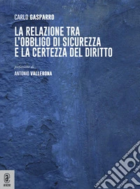 La relazione tra l'obbligo di sicurezza e la certezza del diritto libro