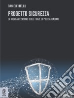 Progetto sicurezza. La riorganizzazione delle forze di Polizia italiane libro