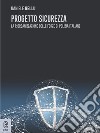 Progetto sicurezza. La riorganizzazione delle forze di Polizia italiane libro di Bellu Daniele