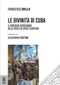 Le divinità di Cuba. Il pantheon afrocubano della Regla de Ocha o Santeria libro