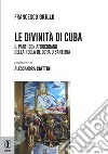 Le divinità di Cuba. Il pantheon afrocubano della Regla de Ocha o Santeria libro di Grillo Francesco