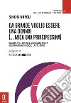 Da grande voglio essere una donna! (...mica una principessina). Disabilità al femminile: sessualità negata, discriminazione di genere e altre storie libro