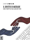 Il diritto di mediare. Cenni e prospettive sulla mediazione penale libro