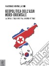 Geopolitica dell'Asia nord-orientale. La Corea e l'equilibrio tra le grandi potenze libro