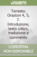 Temistio. Orazioni 4, 5, 7. Introduzione, testo critico, traduzione e commento libro