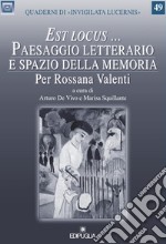 «Est locus...». Paesaggio letterario e spazio della memoria per Rossana Valenti libro